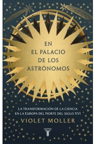 Coberta de En el palacio de los astrónomos. La transformación de la ciencia en la Europa del norte del siglo XVI