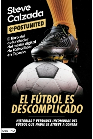 Coberta de El fútbol es descomplicado. Historias y verdades incómodas del fútbol que nadie se atreve a contar