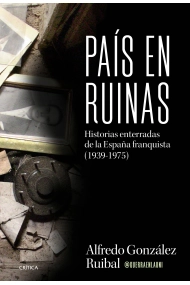 Cubierta de País en ruinas. Historias enterradas de la España franquista (1939-1975)