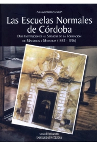 Cubierta de Las escuelas normales de Córdoba. Dos instituciones al servicio de la formación de maestros y maestras (1842-1936)