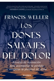Cubierta de Los dones salvajes del dolor. Rituales de renovación para acompañar la pérdida y recuperar la plenitud del alma