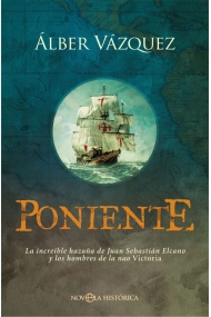 Cubierta de Poniente. La increíble hazaña de Juan Sebastián Elcano y los hombres de la nao Victoria