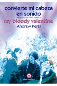 Cover von Convierte onvierte mi cabeza en sonido: Una historia de Kevin Shields y My Bloody Valentine