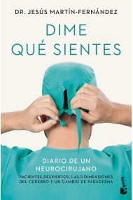 Cover of Dime qué sientes. Diario de un neurocirujano. Pacientes despiertos, las 5 dimensiones del cerebro y un cambio de paradigma
