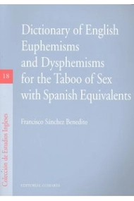Cover of DICTIONARY OF ENGLISH EUPHEMISMS AND DISPHEMISMS FOR THE TABOO OF SEX WITH SPANISH EQUIVALENTS.