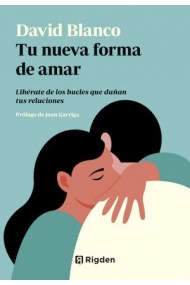 Cubierta de Tu nueva forma de amar. Libérate de los bucles que dañan tus relaciones