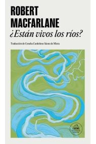 Cubierta de ¿Están vivos los ríos?. Cómo las aguas moldean el mundo, influyen en nuestro pensamiento y forjan nuestro futuro