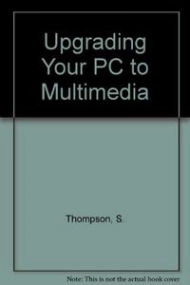 Cubierta de UPGRADING YOUR PC TO MULTIMEDIA