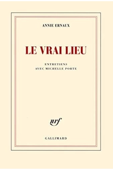 Cover of Le vrai lieu entretiens avec Michelle Porte — Annie Ernaux and Michelle Porter