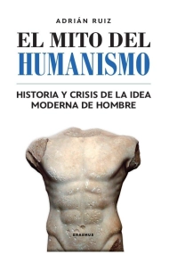 Coberta de El mito del humanismo. Historia y crisis de la idea moderna de hombre