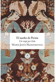 Cubierta de El sueño de Persia. Un viaje por Irán
