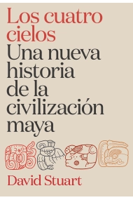 Cubierta de Los cuatro cielos. Una nueva historia de la civilización maya