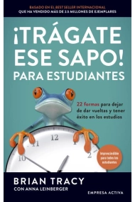 Cover of ¡Trágate ese sapo! para estudiantes. 22 formas para dejar de dar vueltas y tener éxito en los estudios