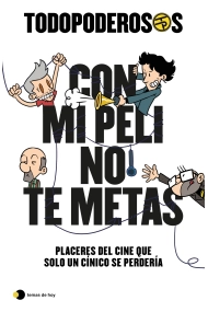 Cubierta de Todopoderosos: Con mi peli no te metas. Placeres del cine que solo un cínico se perdería