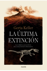Cubierta de La última extinción. La verdadera ciencia detrás de la extinción de los dinosaurios