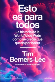 Cubierta de Esto es para todos. La historia de la World Wide Web: cómo se creó y qué queda por hacer