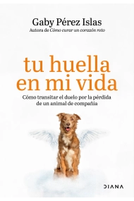Cubierta de Tu huella en mi vida. Cómo transitar el duelo por la pérdida de un animal de compañía