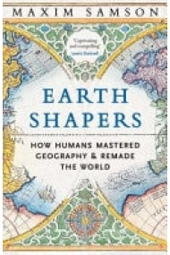 Cubierta de Earth Shapers How Humans Mastered Geography and Remade the World