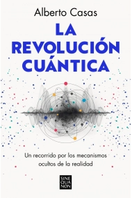 Cover of La revolución cuántica. Un recorrido por los mecanismos ocultos de la realidad