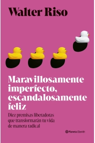 Cubierta de Maravillosamente imperfecto, escandalosamente feliz. Diez premisas liberadoras que transformarán tu vida de manera radical