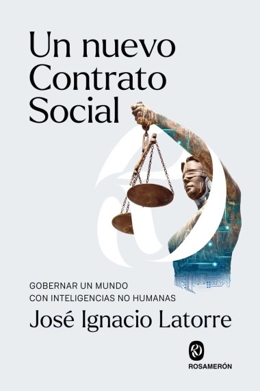 Coberta de Un nuevo contrato social. Gobernar un mundo con inteligencias no humanas — Jose Ignacio Latorre
