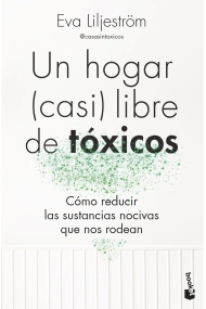 Cover of Un hogar (casi) libre de tóxicos. Cómo reducir las sustancias nocivas que nos rodean