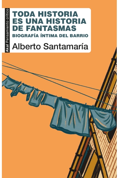 Coberta de Toda historia es una historia de fantasmas. Biografía íntima del barrio — Alberto Santamaría Fernández